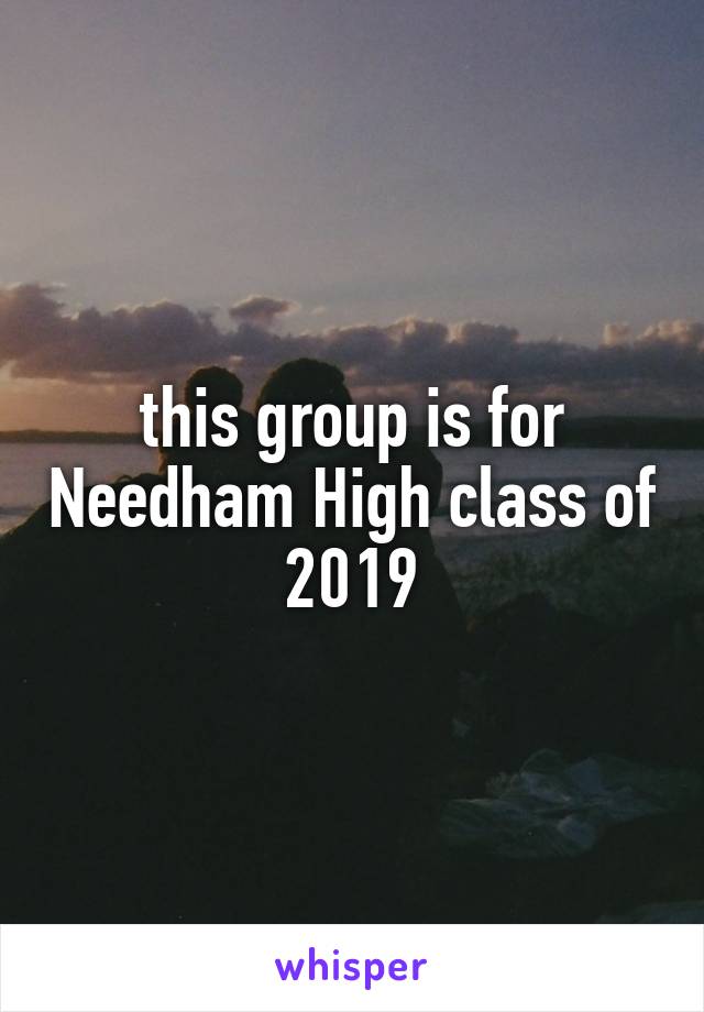 this group is for Needham High class of 2019
