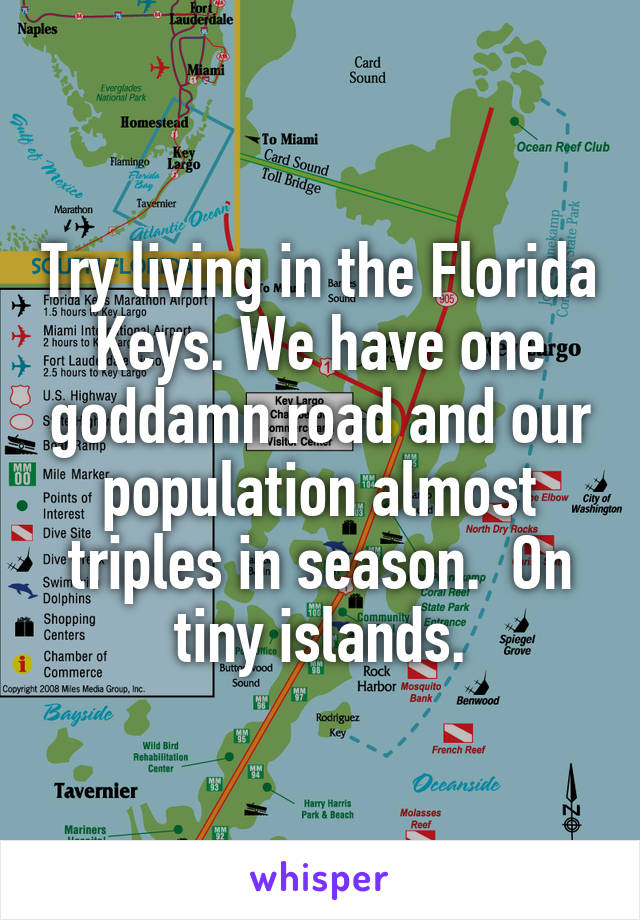 Try living in the Florida Keys. We have one goddamn road and our population almost triples in season.  On tiny islands.