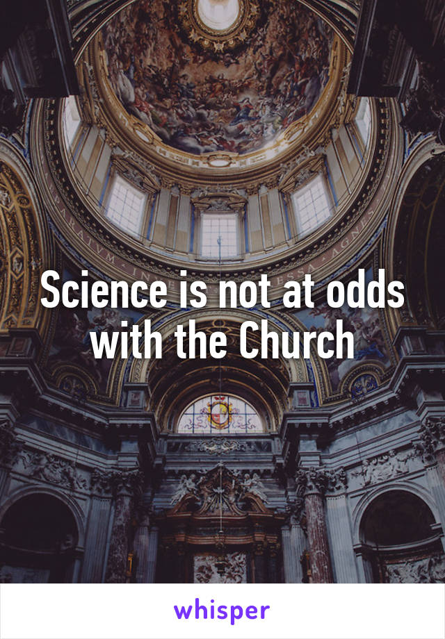 Science is not at odds with the Church