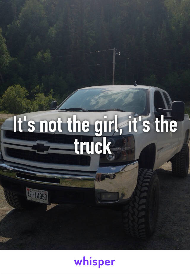 It's not the girl, it's the truck 
