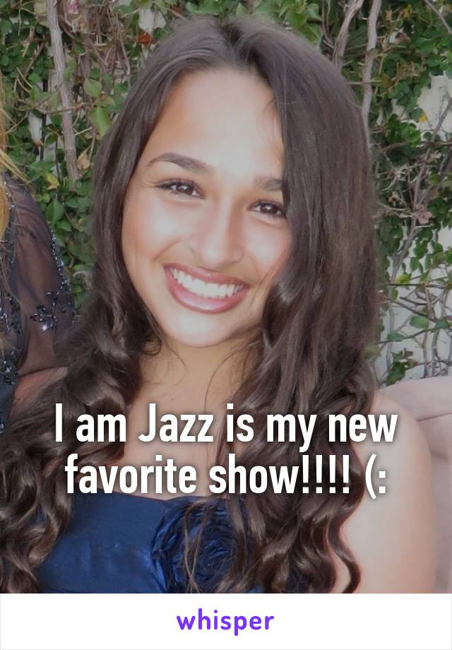 




I am Jazz is my new favorite show!!!! (: