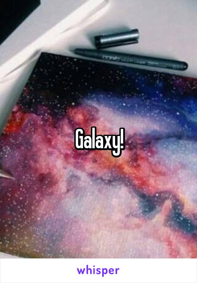 Galaxy!