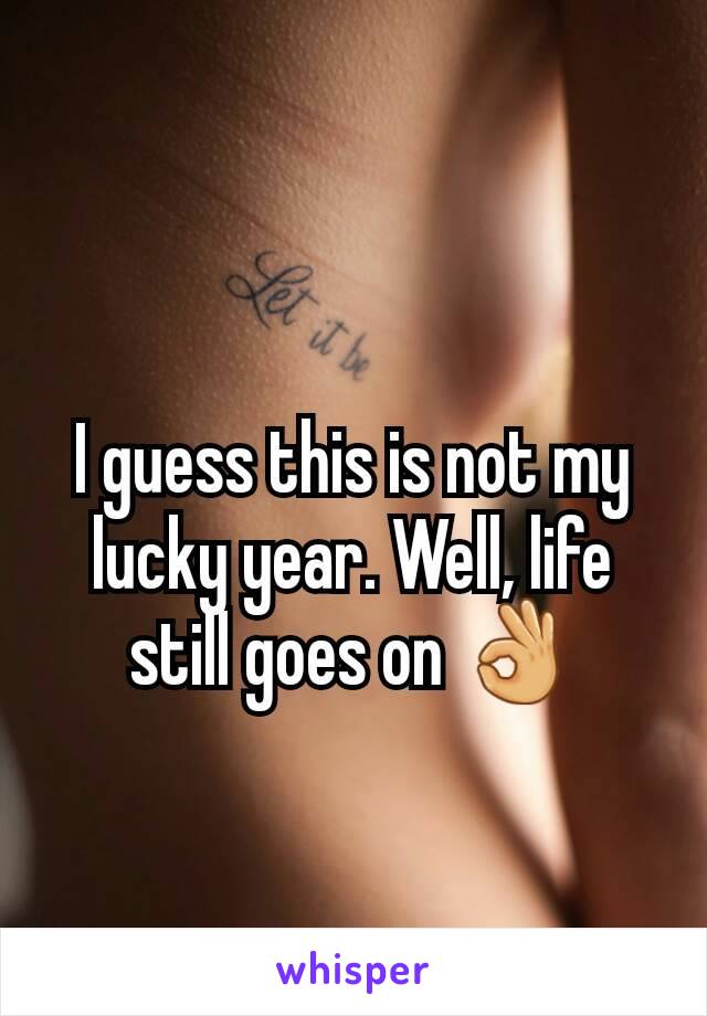 I guess this is not my lucky year. Well, life still goes on 👌