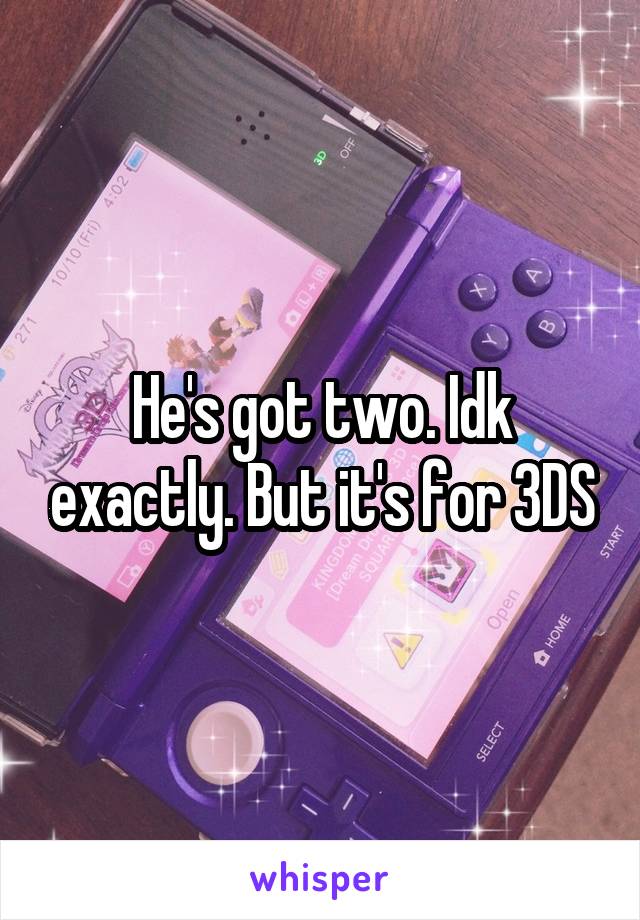 He's got two. Idk exactly. But it's for 3DS