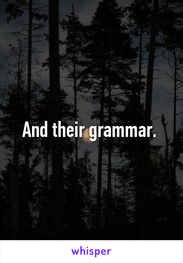 And their grammar. 