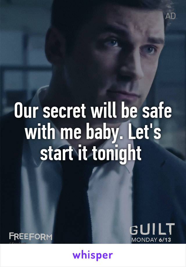 Our secret will be safe with me baby. Let's start it tonight 