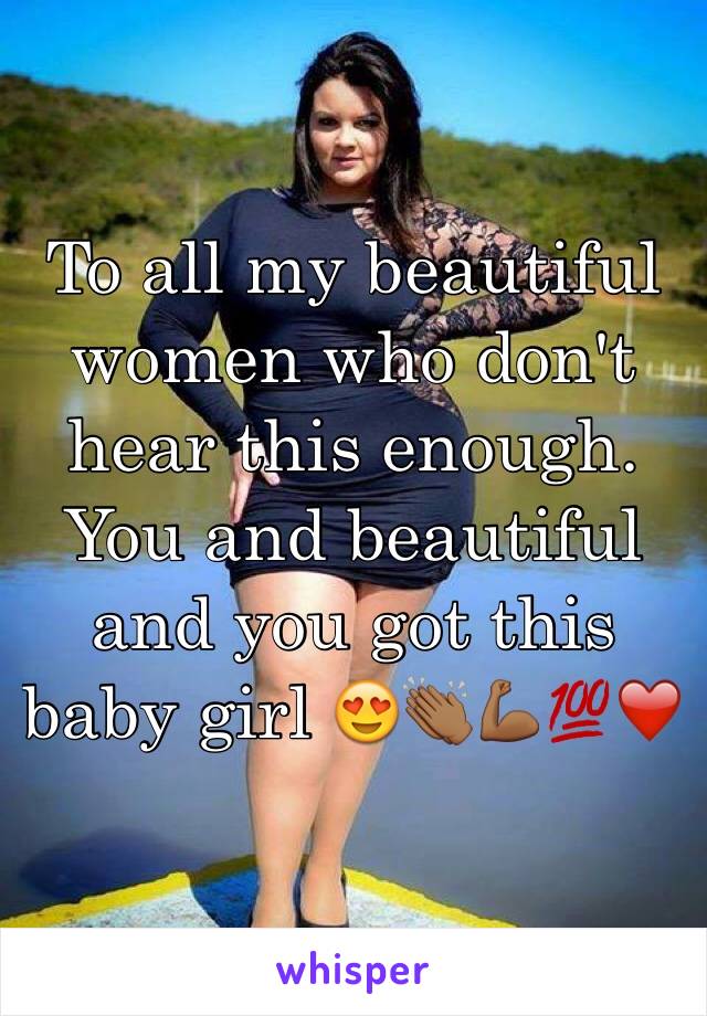 To all my beautiful women who don't hear this enough. You and beautiful and you got this baby girl 😍👏🏾💪🏾💯❤️