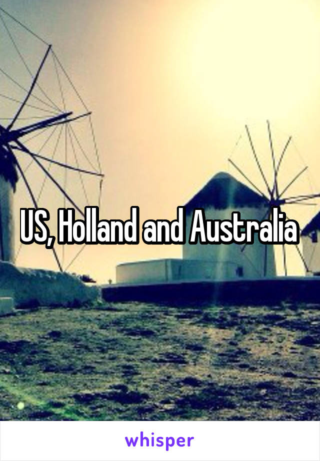 US, Holland and Australia 