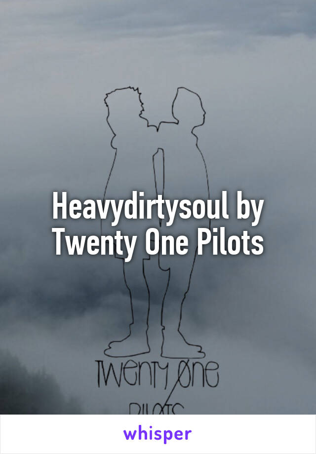 Heavydirtysoul by Twenty One Pilots