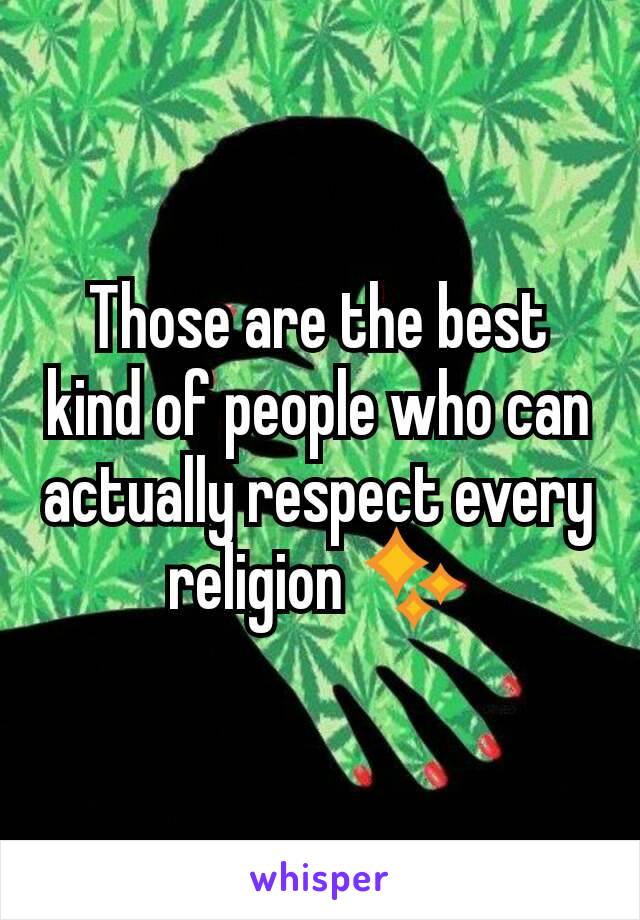 Those are the best kind of people who can actually respect every religion ✨
