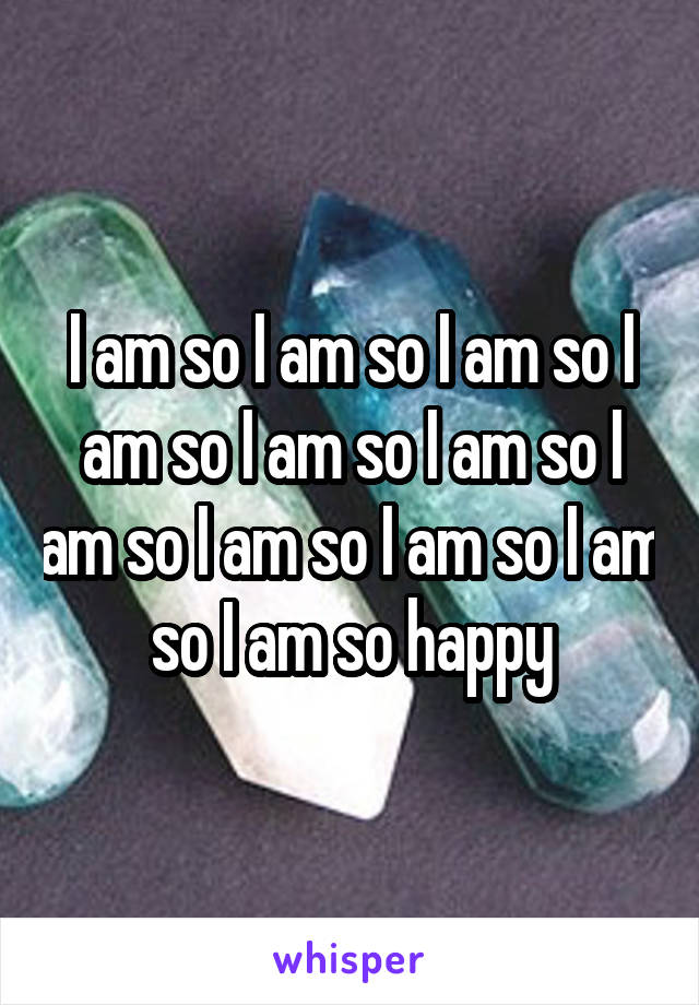 I am so I am so I am so I am so I am so I am so I am so I am so I am so I am so I am so happy