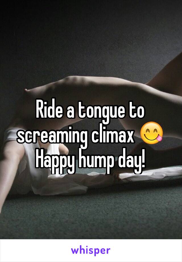 Ride a tongue to screaming climax 😋
Happy hump day!
