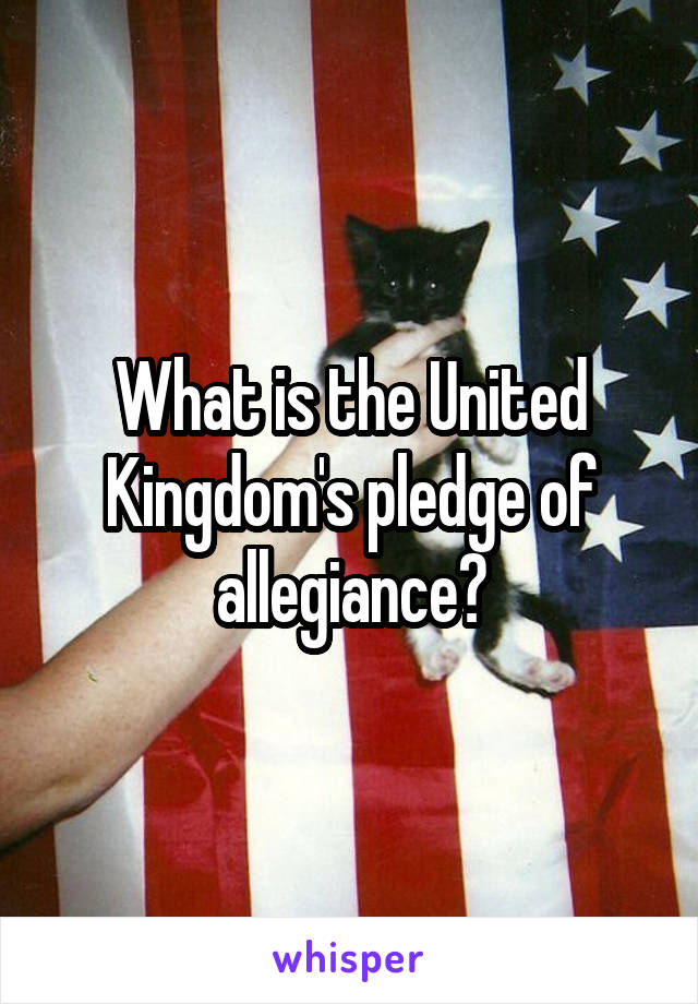 What is the United Kingdom's pledge of allegiance?