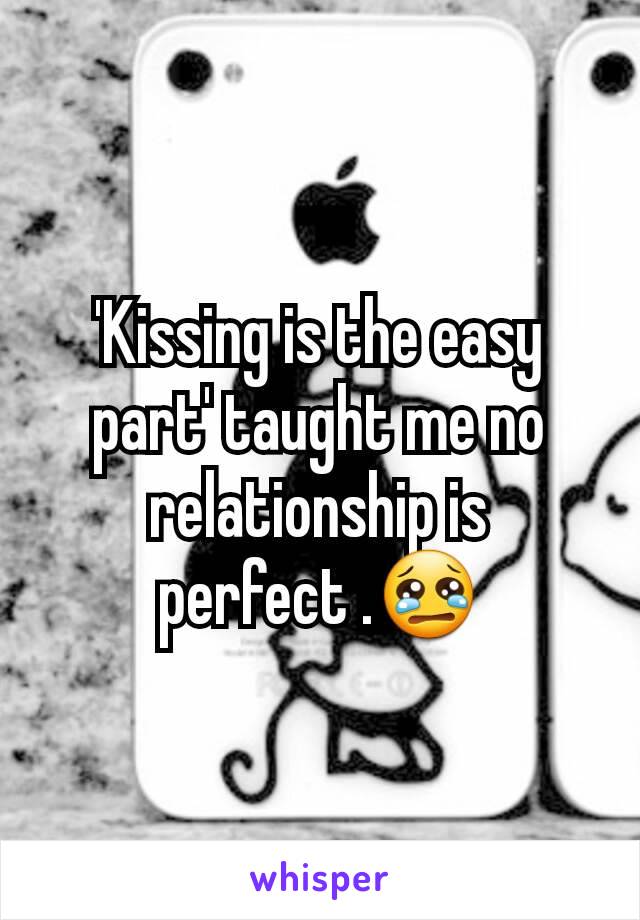 'Kissing is the easy part' taught me no relationship is perfect .😢