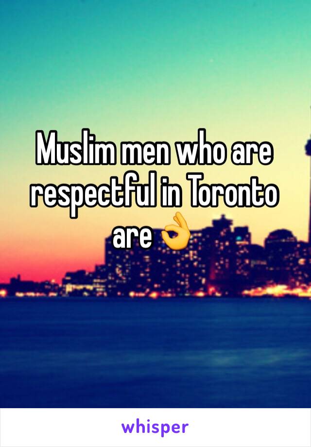 Muslim men who are respectful in Toronto are👌