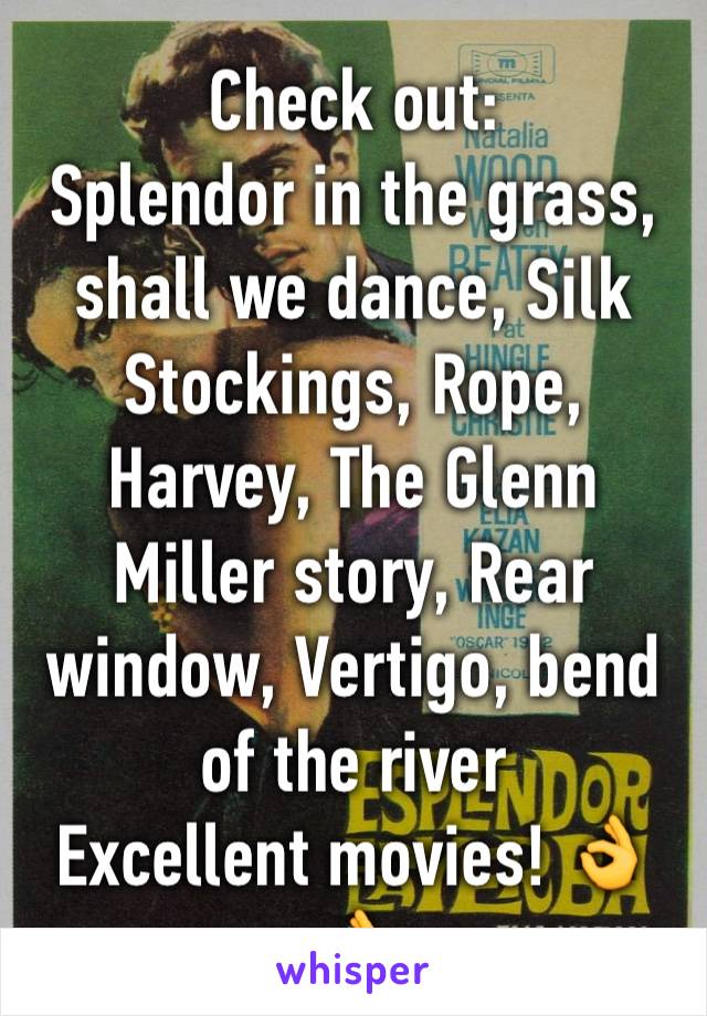 Check out: 
Splendor in the grass, shall we dance, Silk Stockings, Rope, Harvey, The Glenn Miller story, Rear window, Vertigo, bend of the river
Excellent movies! 👌👌