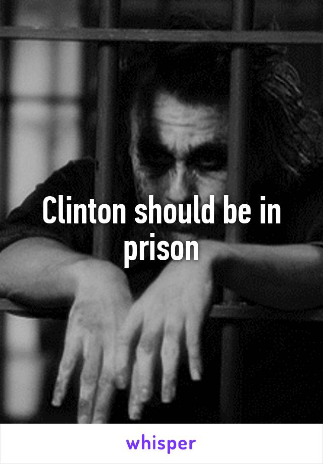 Clinton should be in prison