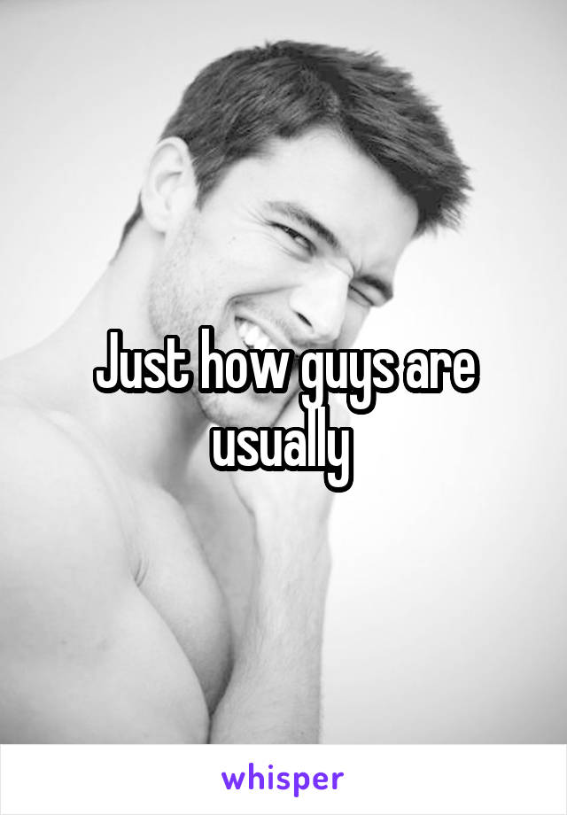 Just how guys are usually 