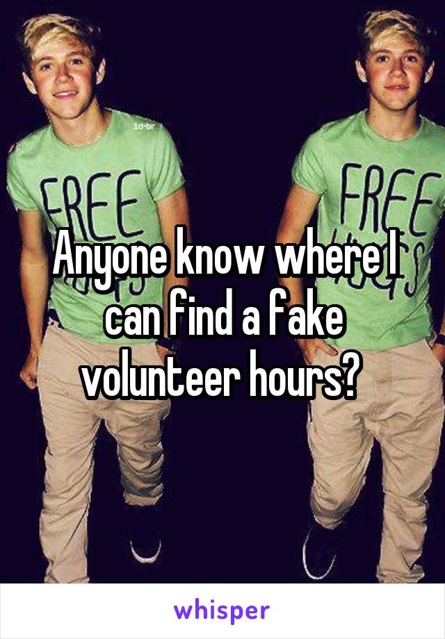 Anyone know where I can find a fake volunteer hours? 