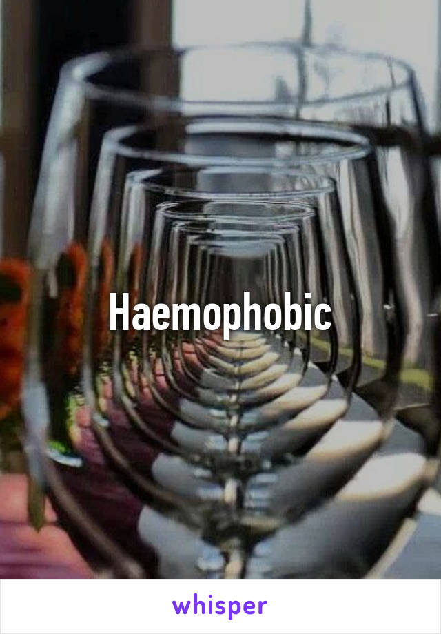 Haemophobic