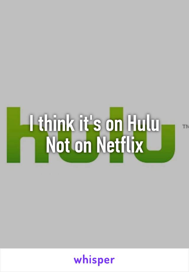 I think it's on Hulu
Not on Netflix