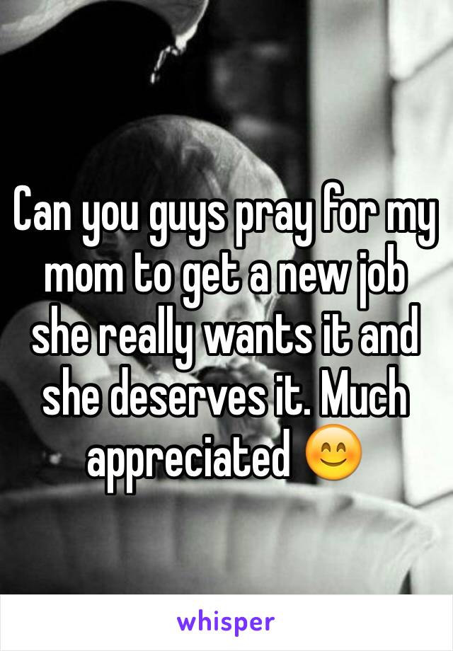 Can you guys pray for my mom to get a new job she really wants it and she deserves it. Much appreciated 😊