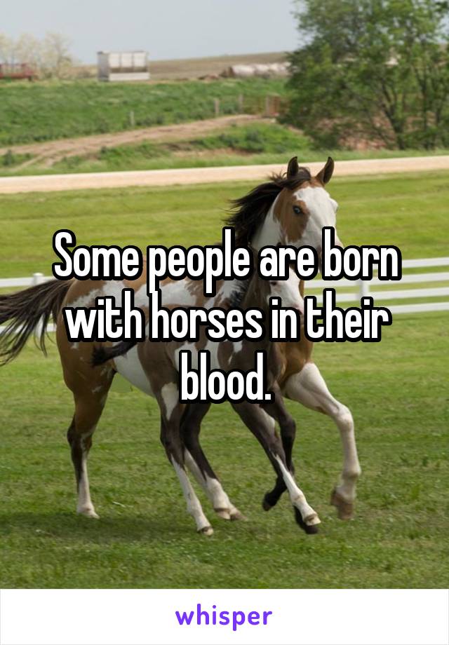 Some people are born with horses in their blood.
