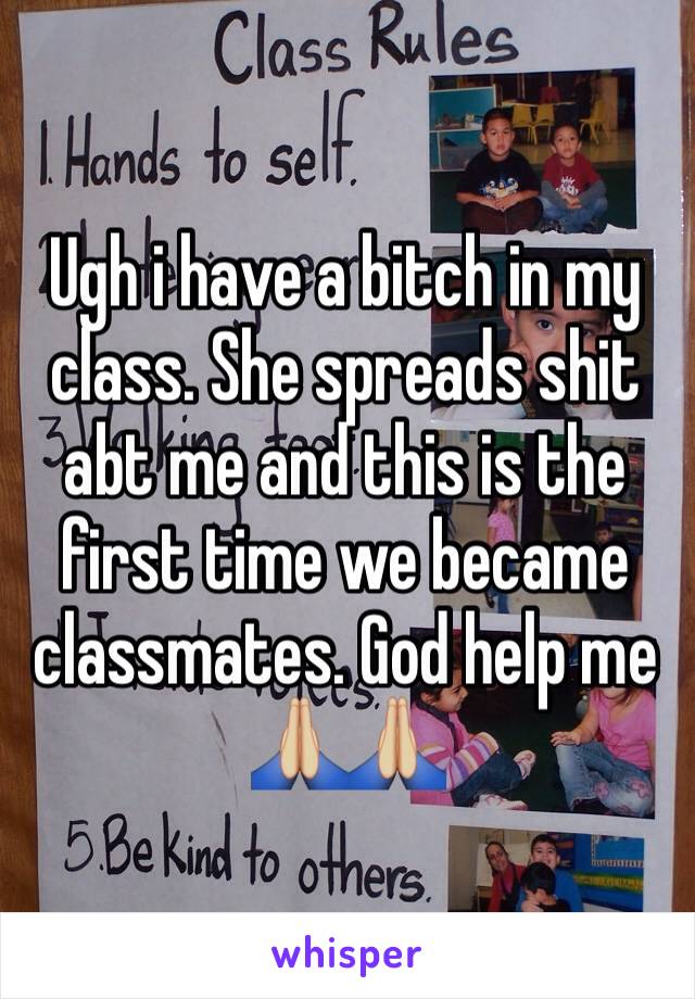 Ugh i have a bitch in my class. She spreads shit abt me and this is the first time we became classmates. God help me
🙏🏼🙏🏼