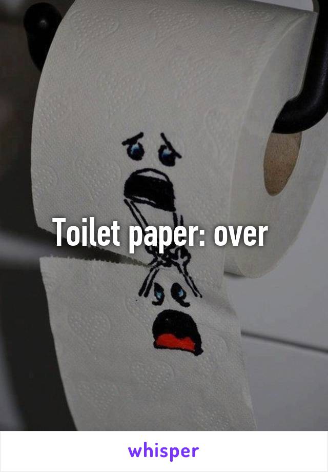 Toilet paper: over 