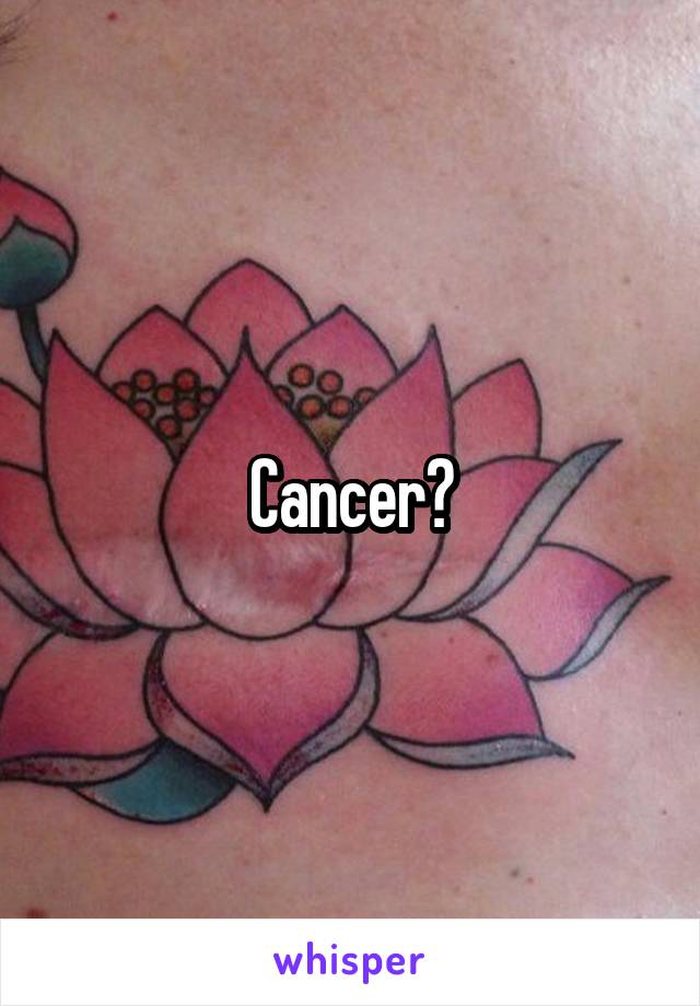 Cancer?
