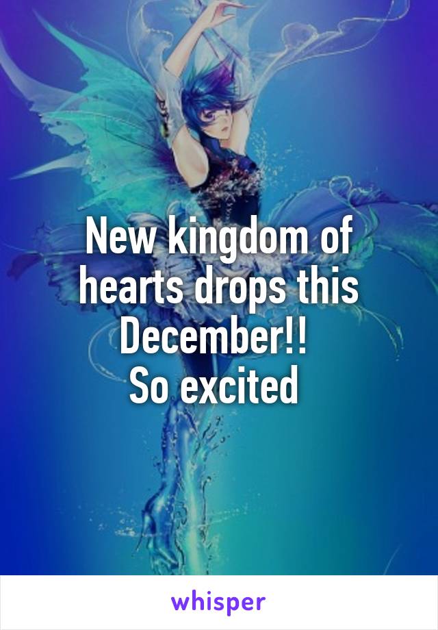 New kingdom of hearts drops this December!! 
So excited 