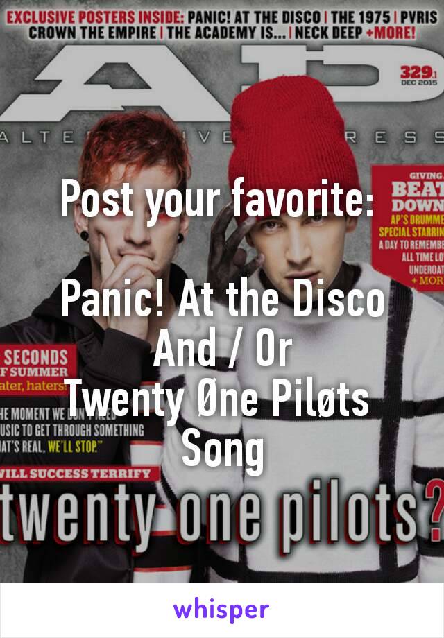 Post your favorite: 

Panic! At the Disco
And / Or
Twenty Øne Piløts 
Song