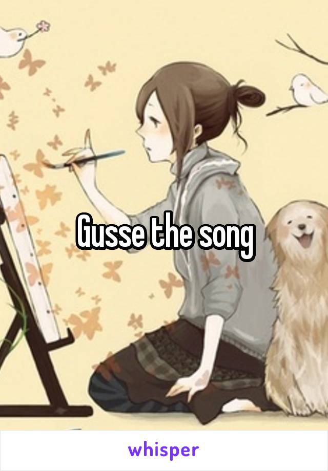 Gusse the song
