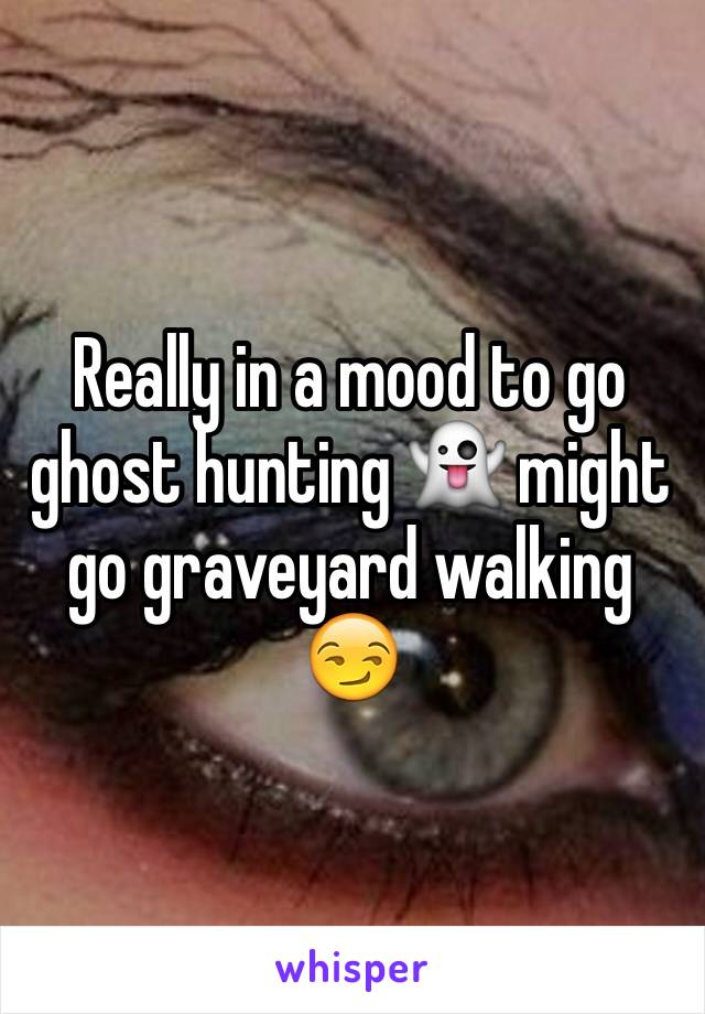 Really in a mood to go ghost hunting 👻 might go graveyard walking 😏