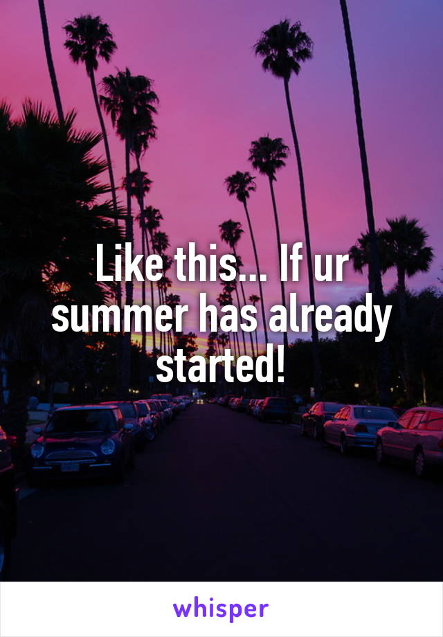 Like this... If ur summer has already started!