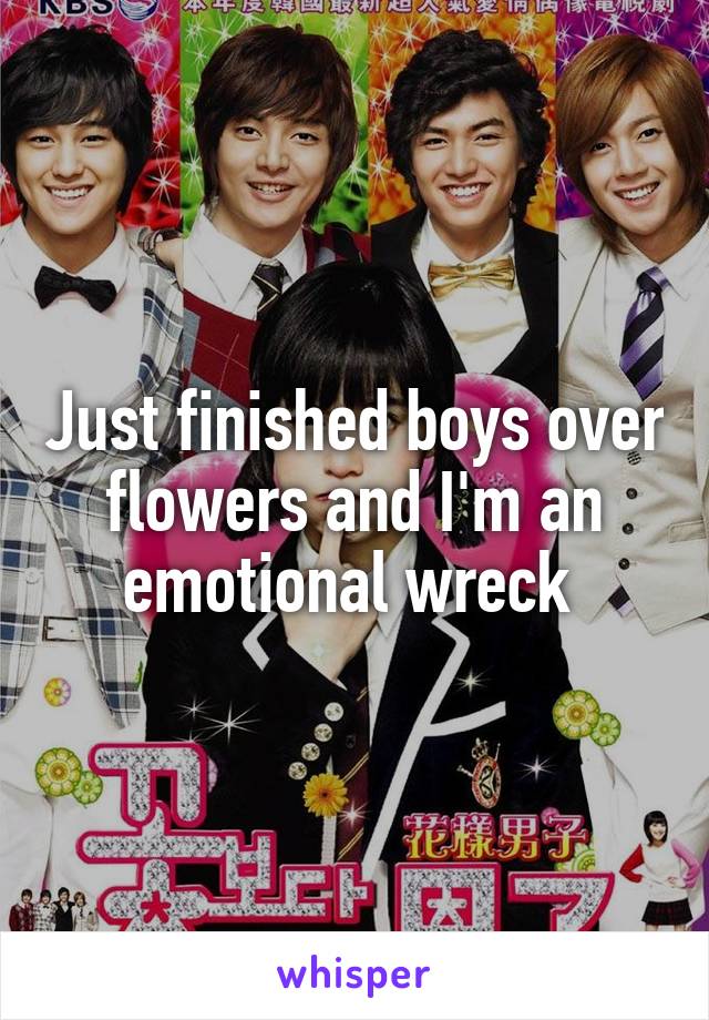 Just finished boys over flowers and I'm an emotional wreck 