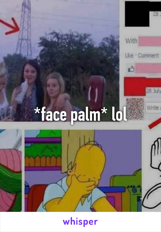 *face palm* lol