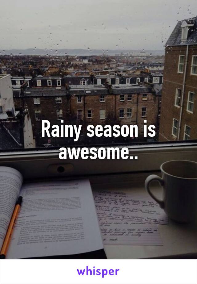 Rainy season is awesome..