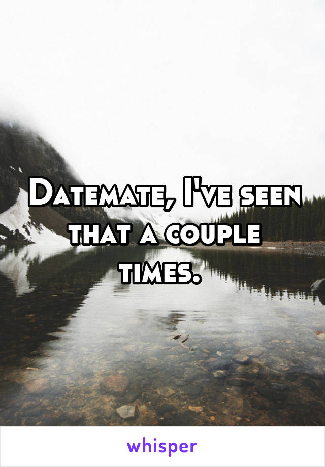 Datemate, I've seen that a couple times. 