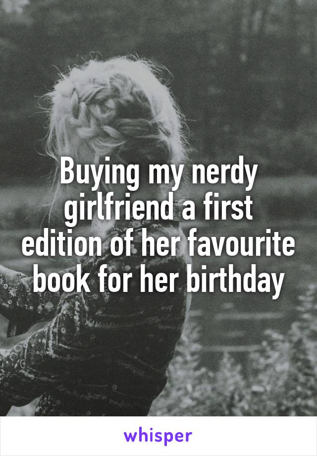 Buying my nerdy girlfriend a first edition of her favourite book for her birthday