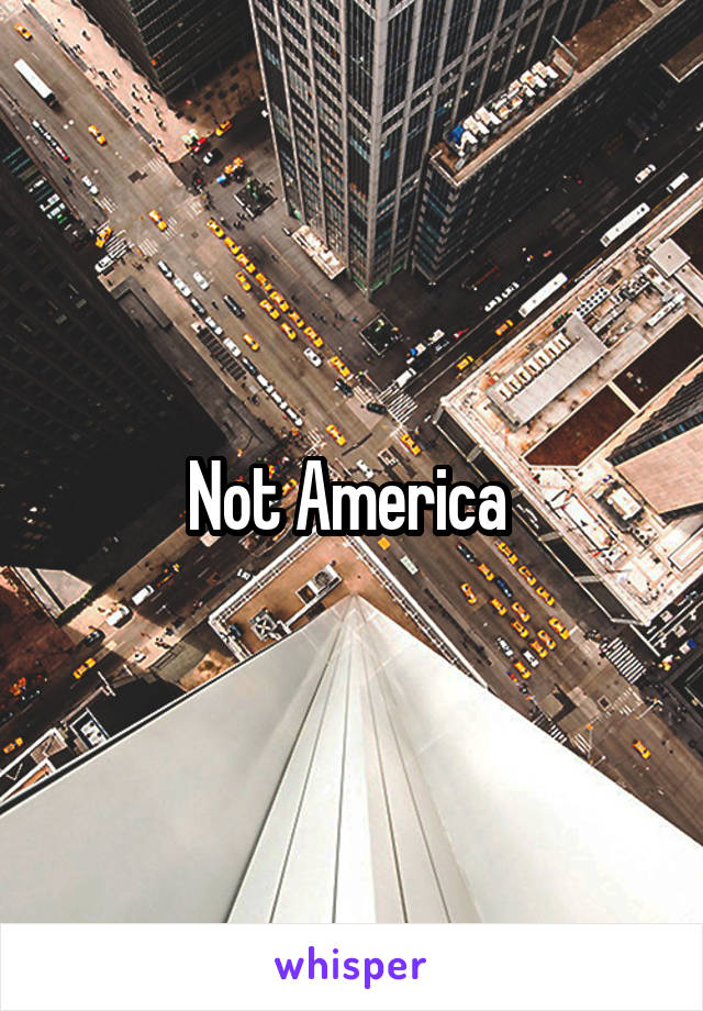 Not America 