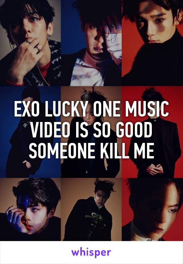 EXO LUCKY ONE MUSIC VIDEO IS SO GOOD SOMEONE KILL ME