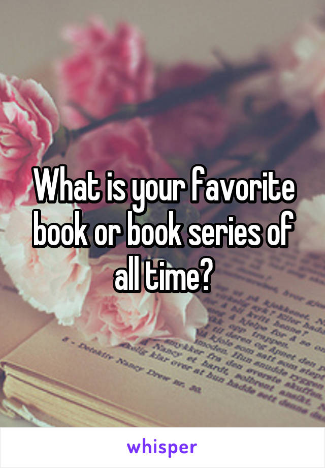 What is your favorite book or book series of all time?