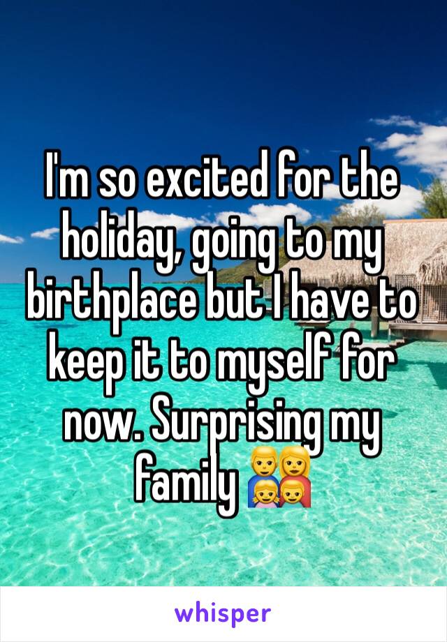 I'm so excited for the holiday, going to my birthplace but I have to keep it to myself for now. Surprising my family 👨‍👩‍👧‍👦