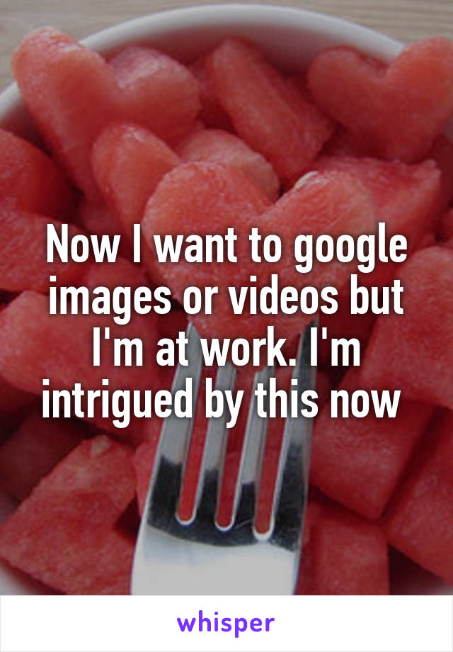 Now I want to google images or videos but I'm at work. I'm intrigued by this now 