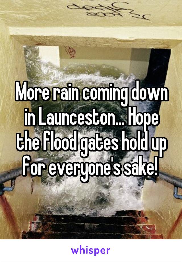 More rain coming down in Launceston... Hope the flood gates hold up for everyone's sake! 