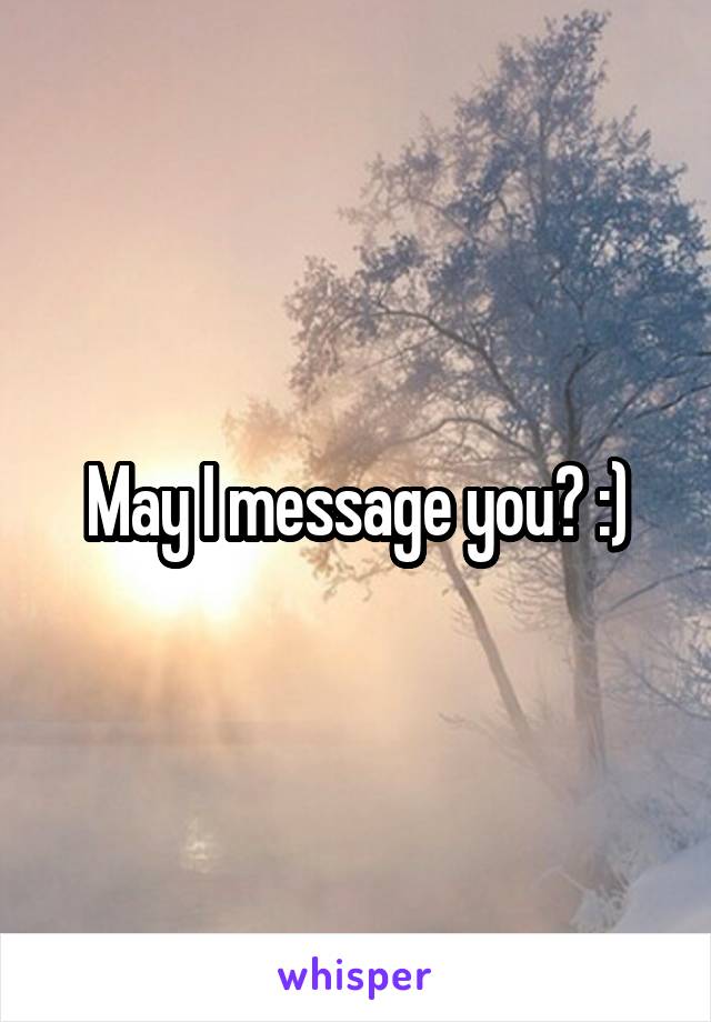 May I message you? :)