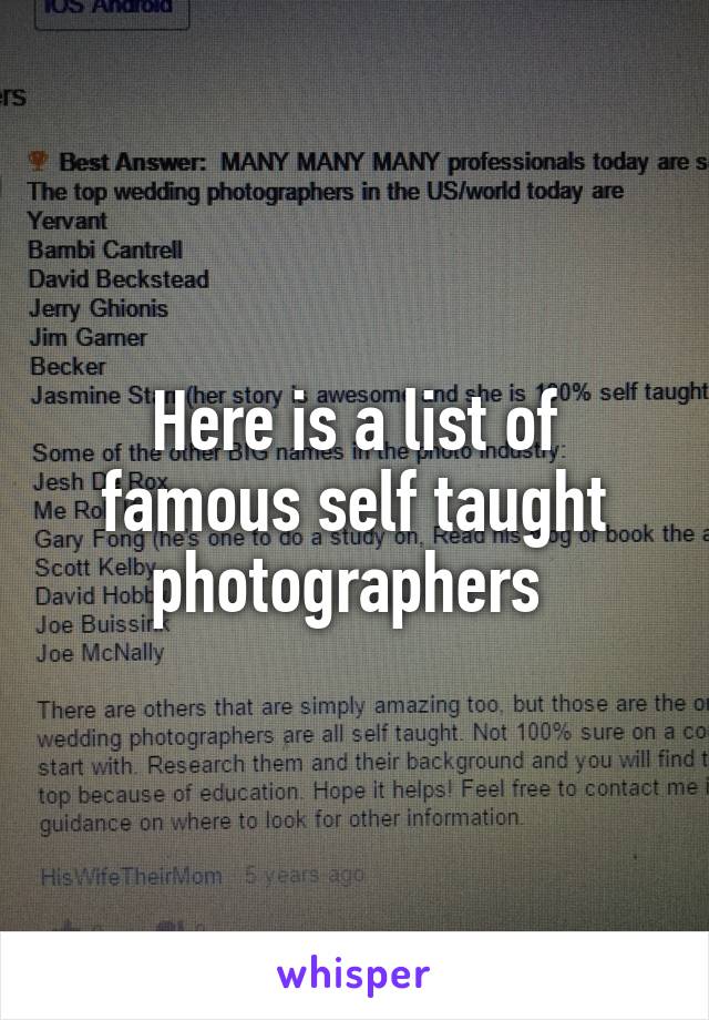 Here is a list of famous self taught photographers 