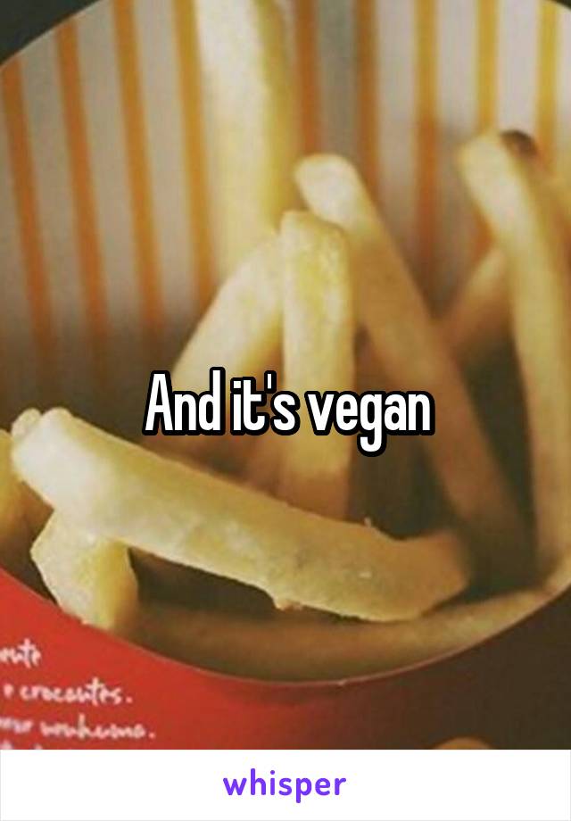 And it's vegan