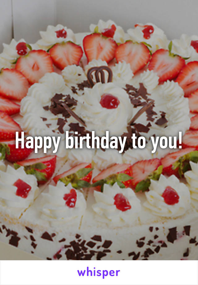 Happy birthday to you!